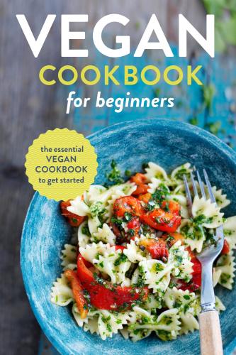 обложка книги Vegan Cookbook for Beginners: The Essential Vegan Cookbook to Get Started книга Vegan Cookbook for Beginners: The Essential Vegan Cookbook to Get Started, автор: