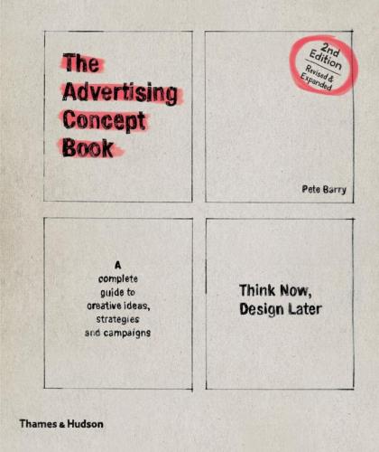 обложка книги The Advertising Concept Book: Think Now, Design Later книга The Advertising Concept Book: Think Now, Design Later, автор: Pete Barry