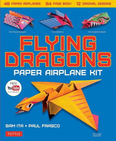 книга Flying Dragons Paper Airplane Kit: 48 Paper Airplanes, 64 Page Instruction Book, 12 Original Designs, YouTube Video Tutorials, автор: Sam Ita, Paul Frasco