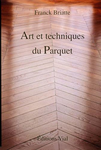 обложка книги Art et techniques du Parquet книга Art et techniques du Parquet, автор: Franck Briatte