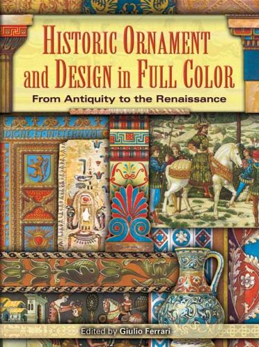 обложка книги Historic Ornament and Design in Full Color: From Antiquity to the Renaissance книга Historic Ornament and Design in Full Color: From Antiquity to the Renaissance, автор: Guilio Ferrari