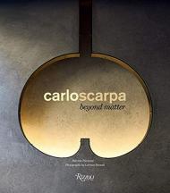 Carlo Scarpa: Beyond Matter Text by Patrizia Piccinini, Photographs by Lorenzo Pennati