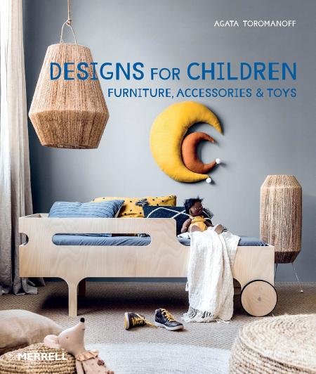 книга Designs for Children: Furniture, Accessories & Toys, автор: Agata Toromanoff