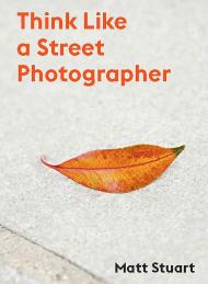 Think Like a Street Photographer: Як це Think Like a Street Photographer Matt Stuart