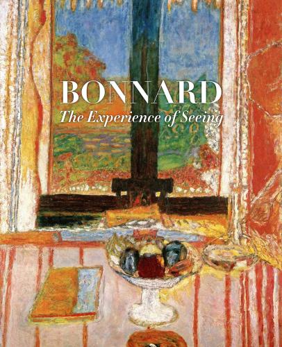 книга Bonnard: The Experience of Seeing, автор: Author Barry Schwabsky and Sarah Whitfield, Contributions by Acquavella Galleries