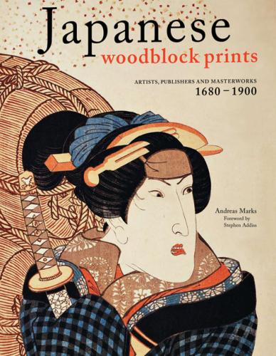 обложка книги Japanese Woodblock Prints: Artists, Publishers And Masterworks: 1680 - 1900 книга Japanese Woodblock Prints: Artists, Publishers And Masterworks: 1680 - 1900, автор: Andreas Marks, Stephen Addiss