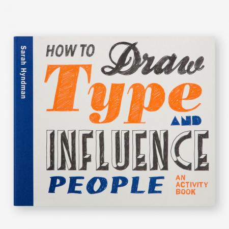 книга How to Draw Type and Influence People: An Activity Book, автор: Sarah Hyndman