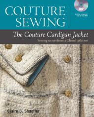 Couture Sewing: The Couture Cardigan Jacket, Sewing secrets from a Chanel Collector, автор: Claire Shaeffer