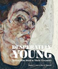 Desperately Young: Artists Who Died in Their Twenties, автор: Vern G. Swanson, Angela Swanson Jones
