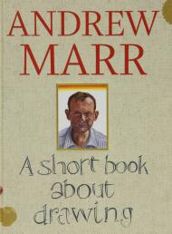 A Short Book About Drawing Andrew Marr