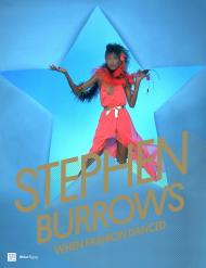 Stephen Burrows: When Fashion Danced Edited by Daniela Morera, Contributions by Phyllis Magidson and Glenn O'Brien and Laird Persson and Museum of the City of New York