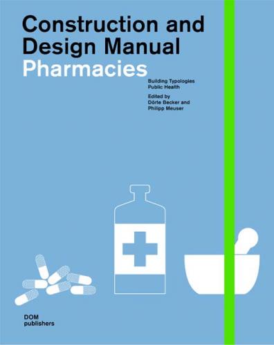 обложка книги Construction and Design Manual: Pharmacies книга Construction and Design Manual: Pharmacies, автор: Dorte Becker, Philipp Meuser