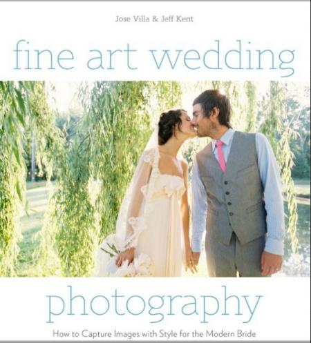 книга Fine Art Wedding Photography, автор: Jose Villa, Jeff Kent