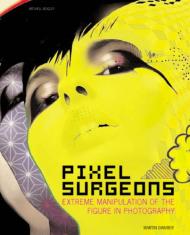 Pixel Surgeons: Extreme Manipulation of Figure in Photography Martin Dawber