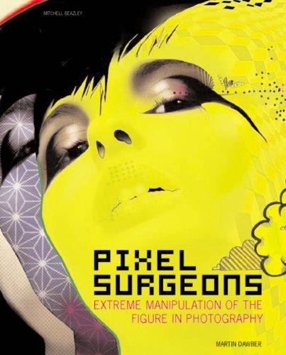 обложка книги Pixel Surgeons: Extreme Manipulation of the Figure in Photography книга Pixel Surgeons: Extreme Manipulation of the Figure in Photography, автор: Martin Dawber
