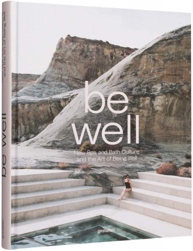 книга Be Well: New Spa і Bath Culture та Art of Being Well, автор:  gestalten & Kari Molvar