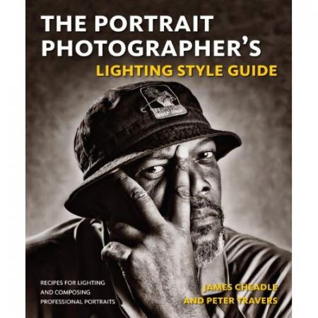книга Портрет Photographer's Lighting Style Guide: Recipes for Lighting and Composing Professional Portraits, автор: James Cheadle, Peter Travers