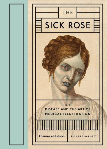 книга The Sick Rose: Or; Відпочинок і арт-медицинські ілюстрації, автор: Richard Barnett