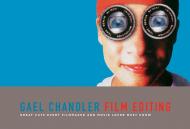 Film Editing: Great Cuts Every Filmmaker and Movie Lover Must Know, автор: Gael Chandler