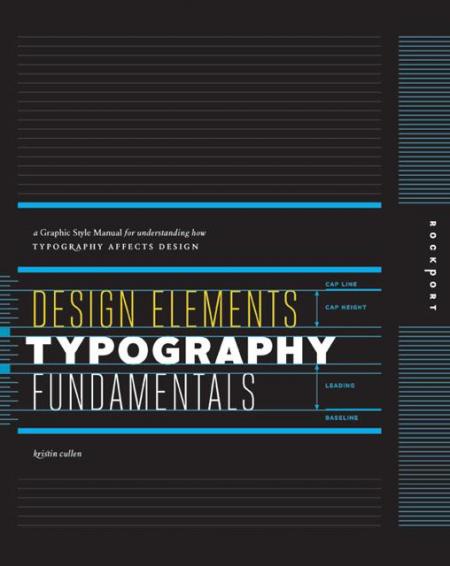 обложка книги Design Elements, Typography Fundamentals: A Graphic Style Manual for Understanding How Typography Affects Design книга Design Elements, Typography Fundamentals: A Graphic Style Manual for Understanding How Typography Affects Design, автор: Kristin Cullen