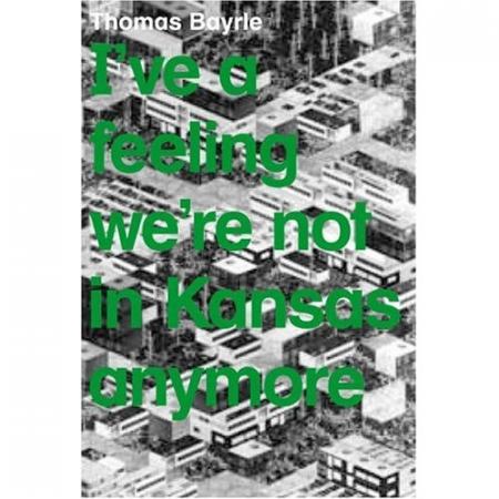обложка книги Thomas Bayrle. I've a feeling we're not in Kansas anymore книга Thomas Bayrle. I've a feeling we're not in Kansas anymore, автор: