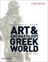 Art & Archaeology of the Greek World: A New History, c. 2500 - c. 150 BCE, автор: Richard T. Neer