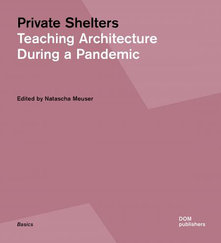 книга Private Shelters: Teaching Architecture During a Pandemic, автор: Natascha Meuser (ed), Essay by Hans Wolfgang Hoffmann