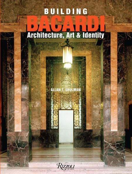книга Building Bacardi: Architecture, Art & Identity, автор: Allan T. Shulman