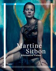 Martine Sitbon: Alternative Vision  Martine Sitbon, Marc Ascoli, Olivier Saillard, Fabrice Paineau, Angelo Flaccavento