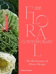 Floral Contemporary: The Renaissance of Flower Design Olivier Dupon
