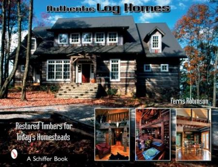книга Authentic Log Homes: Зареєстровані Timbers for Today's Homesteads, автор: Ferris Robbinson