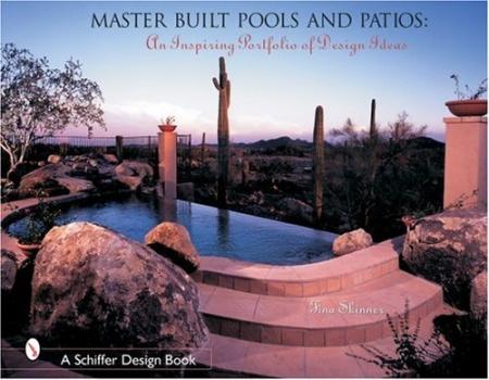 книга Master Built Pools and Patios: An Inspiring Portfolio of Design Ideas, автор: Tina Skinner