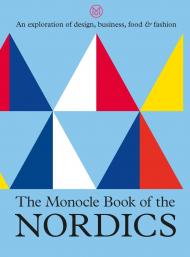 Monocle Book of Nordics: An Exploration of Design, Business, Food & Fashion Tyler Brûlé, Andrew Tuck, Joe Pickard