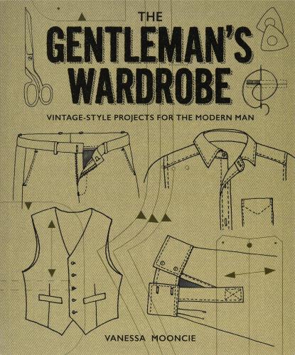 книга Gentleman's Wardrobe: Vintage-Style Projects to Make for the Modern Man, автор: Vanessa Mooncie