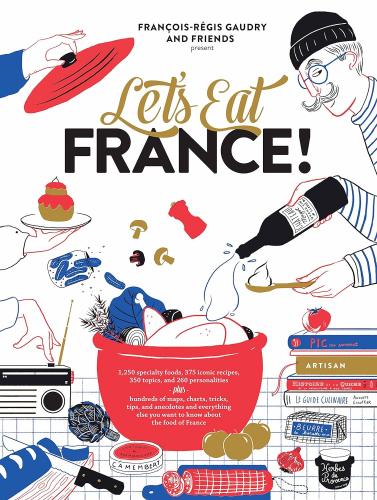 книга Let's Eat France! 1,250 спеціальних продуктів, 375 iconic recipes, 350 топиків, 260 personalities, plus багато maps, charts, tricks, tips, and ... ви хочете дізнатися про food of France, автор: François-Régis Gaudry