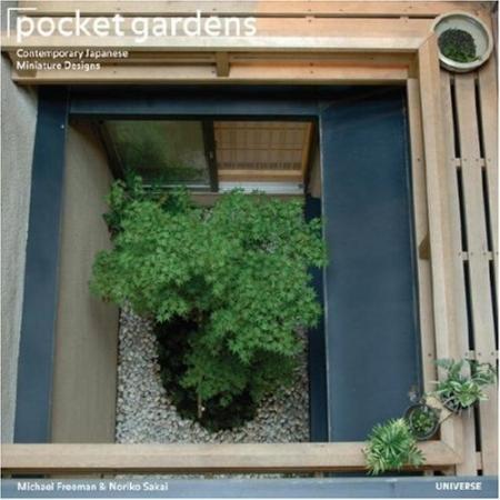 книга Pocket Gardens: Contemporary Japanese Miniature Design, автор: Michael Freeman, Noriko Sakai