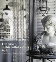 The New Eighteenth-Century Style: Rediscovering a French Decor Michele Lalande, Gilles Trillard