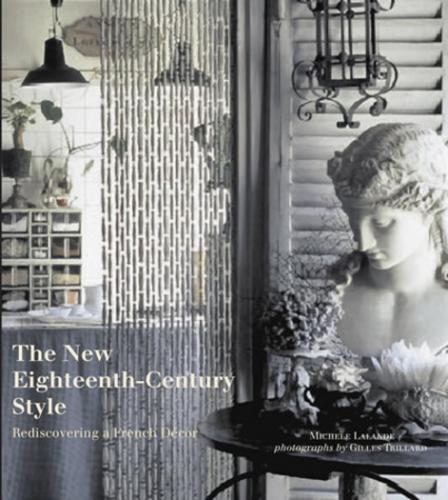 обложка книги The New Eighteenth-Century Style: Rediscovering a French Decor книга The New Eighteenth-Century Style: Rediscovering a French Decor, автор: Michele Lalande, Gilles Trillard