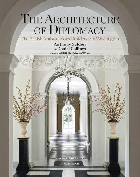 книга Architecture of Diplomacy: The British Ambassador's Residence in Washington, автор: Anthony Seldon, Daniel Collings