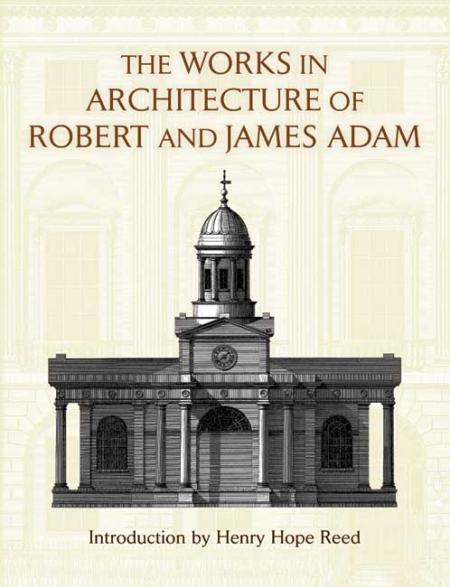 обложка книги The Works in Architecture of Robert and James Adam книга The Works in Architecture of Robert and James Adam, автор: Henry Hope Reed, Robert Adam, James Adam
