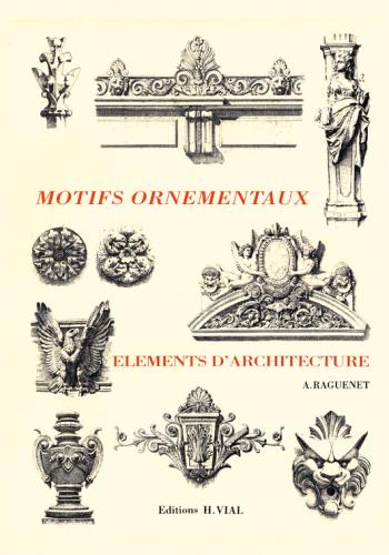 книга Motifs Ornementaux: Elements d'Architecture, автор: A. Raguenet