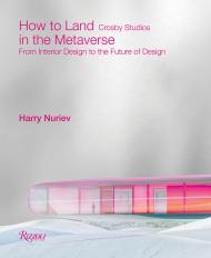 How to Land in the Metaverse: Від Interior Design to the Future of Design Author Harry Nuriev and Crosby Studios