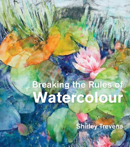 книга Breaking the Rules of Watercolour: Painting Secrets and Techniques, автор: Shirley Trevena