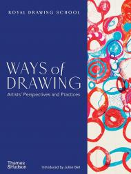 Ways of Drawing: Artists' Perspectives and Practices Julian Bell, Julia Balchin, Claudia Tobin 