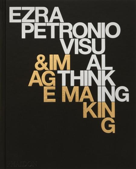 книга Ezra Petronio: Visual Thinking & Image Making, автор: Ezra Petronio