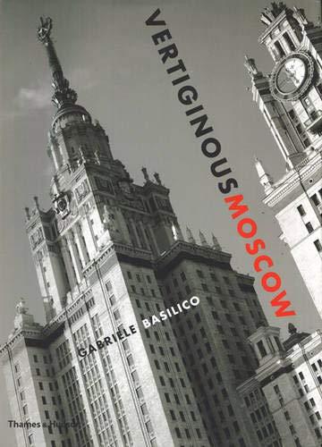 обложка книги Vertiginous Moscow: Stalin's City Today книга Vertiginous Moscow: Stalin's City Today, автор: Gabriele Basilico