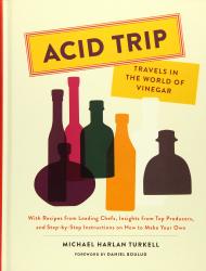 Активний захід: Travels in the World of Vinegar: With Recipes from Leading Chefs, Insights from Top Producers, and Step-by-Step Instructions on How to Make Michael Harlan Turkell