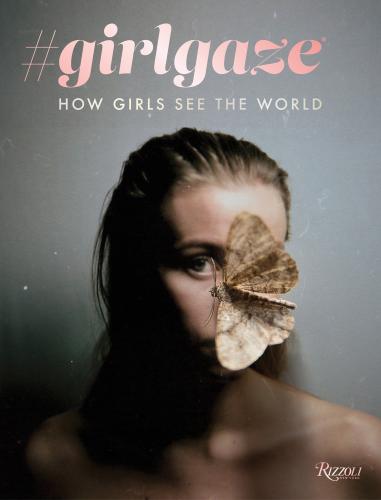 книга #girlgaze: How Girls See the World, автор: Amanda de Cadenet, Contributions by Lynsey Addario, Inez van Lamsweerde, Sam Taylor-Johnson