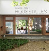 House Rules: An Architect's Guide to Modern Life, автор: Deborah Berke, Foreword by Rick Moody, Contributions by Marc Leff, Edited by Tal Schori