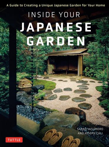 книга Всередині Ваша Japanese Garden: На Guide to Creating Unique Japanese Garden for Your Home, автор: Joseph Cali, Sadao Yasumoro